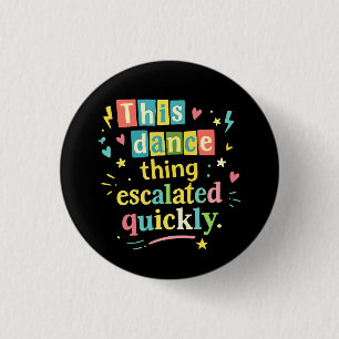 Dit dansgedoe escaleerde snel ronde button 3,2 cm