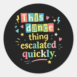 Dit dansgedoe escaleerde snel ronde sticker
