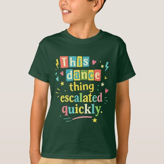 Dit dansgedoe escaleerde snel t-shirt (Voorkant)