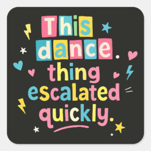 Dit dansgedoe escaleerde snel vierkante sticker