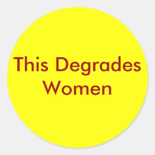 Dit degradeert vrouwen ronde sticker