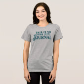 Dit gaat echt op mijn journal T-shirt (Voorkant volledig)
