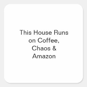 Dit huis draait op koffie, chaos en Amazon Vierkante Sticker