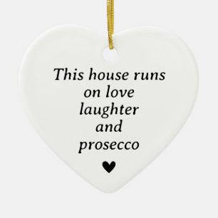 Dit huis draait op liefde, lachen en prosecco keramisch ornament