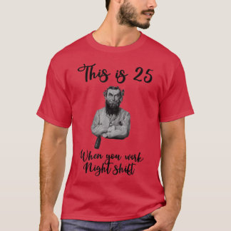 Dit is 25 als je nachtdienst doet t-shirt