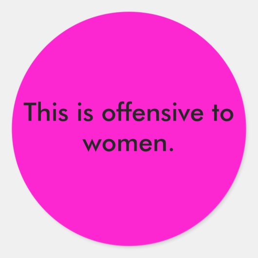 Dit is beledigend voor vrouwen. ronde sticker (Voorkant)