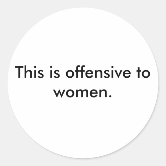 Dit is beledigend voor vrouwen. ronde sticker (Voorkant)