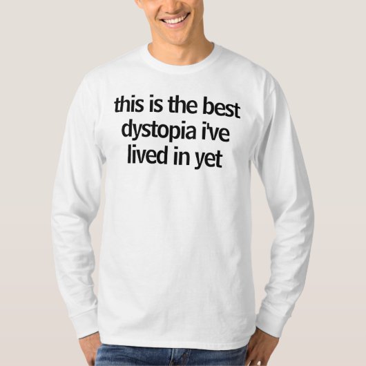 dit is de beste dytopie waarin ik nog heb geleefd t-shirt (Voorkant)