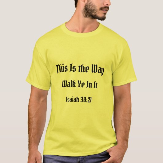 Dit is de manier waarop je erin loopt, Saiah 30:21 T-shirt (Voorkant)