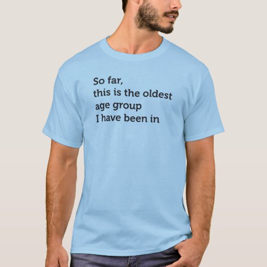 Dit is de oudste leeftijdsgroep t-shirt (Voorkant)