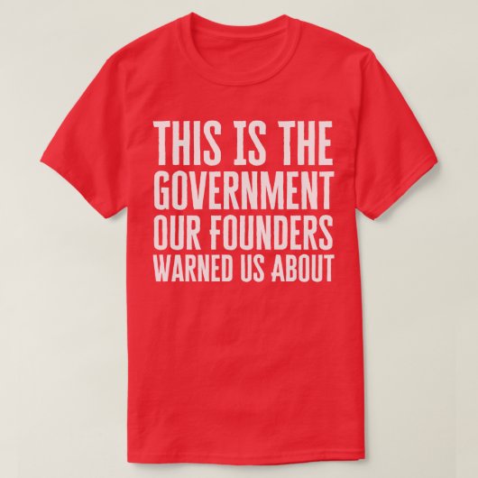 Dit is de regering die onze oprichters ons hebben t-shirt (Design voorkant)