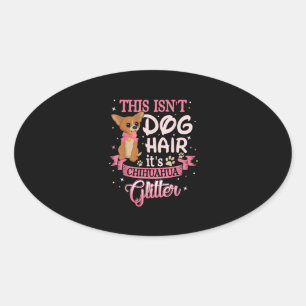 Dit is Dog Hair zijn Chihuahua Glitter Chico Dog Ovale Sticker