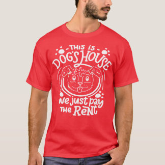 Dit is Dogs House, we betalen gewoon de huur T-shirt