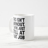 Dit is een burn-out. Je bent gewoon nog steeds bij Koffiemok (Voorkant links)