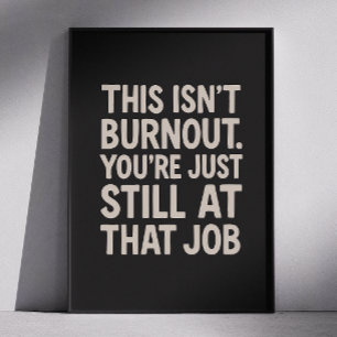 Dit is een burn-out. Je bent gewoon nog steeds bij Poster