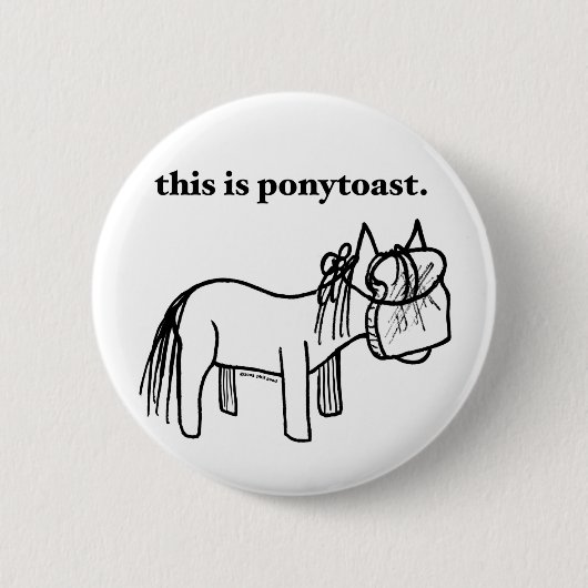 dit is een ponytoast knop ronde button 5,7 cm (Voorkant)