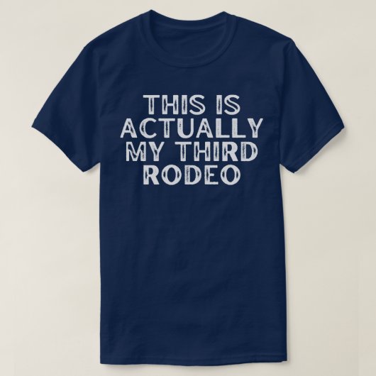Dit is eigenlijk mijn derde rodeo t-shirt (Design voorkant)