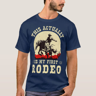 Dit is eigenlijk mijn eerste rodeo t-shirt