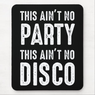 Dit is geen feest, dit is geen disco muismat