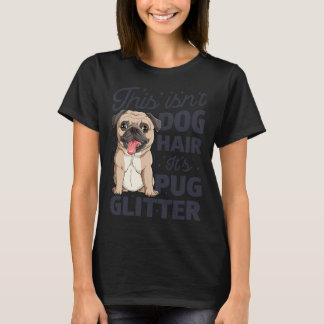 Dit is geen hondenhaar Het is Pug Glitter T-shirt 