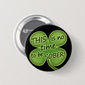 Dit is geen tijd om SOBER te zijn! Ronde Button 5,7 Cm (Voorkant /achterkant)