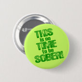 Dit is geen tijd om SOBER te zijn! Ronde Button 5,7 Cm (Voorkant /achterkant)