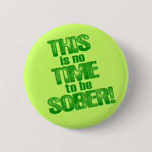 Dit is geen tijd om SOBER te zijn! Ronde Button 5,7 Cm