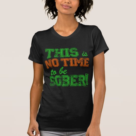Dit is geen tijd om SOBER te zijn T-shirt (Voorkant)