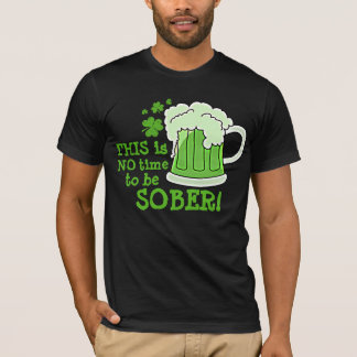 Dit is geen tijd om SOBER te zijn! T-shirt