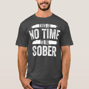 Dit is geen tijd voor een zacht Drink alcohol T-shirt
