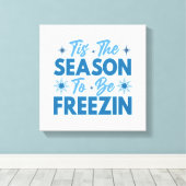 Dit is het seizoen om te bevriezen - Winter Fun Canvas Afdruk (Insitu (Houten vloer))