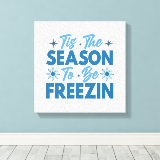 Dit is het seizoen om te bevriezen - Winter Fun Canvas Afdruk (Insitu (Houten vloer))