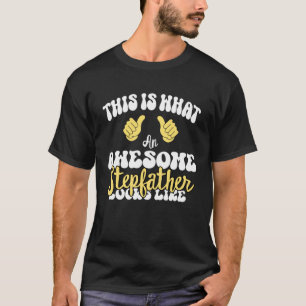 dit is hoe een geweldige stiefvader eruit ziet Sta T-shirt