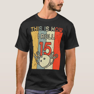 Dit is hoe ik 15 Bowling Birthday party 15th T-shirt