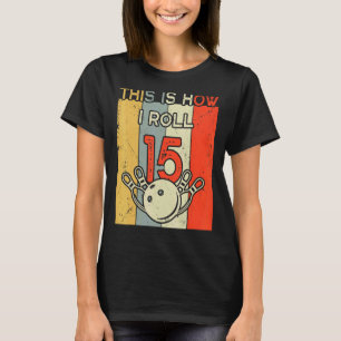 Dit is hoe ik 15 Bowling Birthday party 15th T-shirt