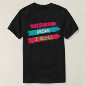 Dit is hoe ik 1 rol t-shirt (Design voorkant)