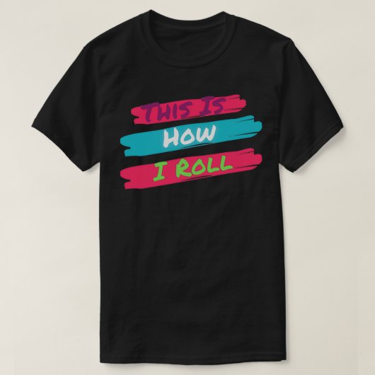 Dit is hoe ik 1 rol t-shirt (Design voorkant)