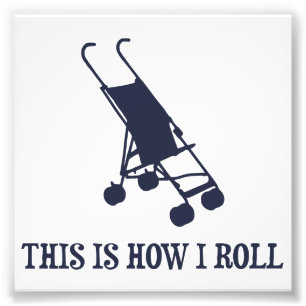 Dit is hoe ik Baby Stroller rol Foto Afdruk