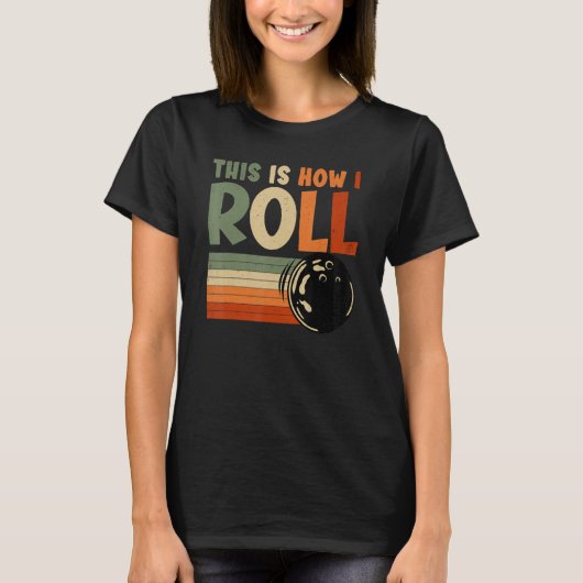 Dit is hoe ik Bowling moet rollen T-shirt (Voorkant)