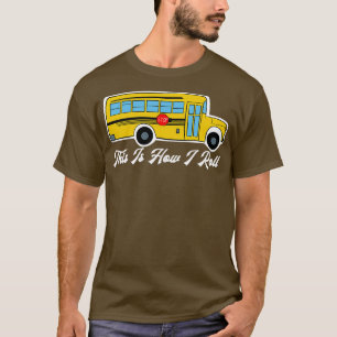 Dit is hoe ik de schoolbus van de Cool kan rollen T-shirt