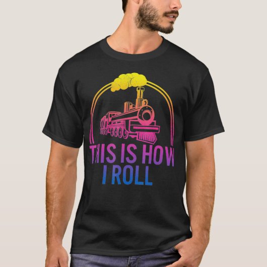 Dit is hoe ik de treinmachinist Roll Train Enginee T-shirt (Voorkant)