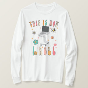 Dit is hoe ik een retro-sonografieshirt rol, Sonog T-shirt