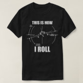 Dit is hoe ik F4 Phantom Airplane Pilin kan rollen T-shirt (Design voorkant)