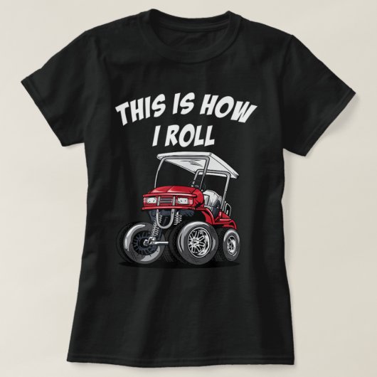Dit is hoe ik Funl Golf Cart T-shirt (Design voorkant)