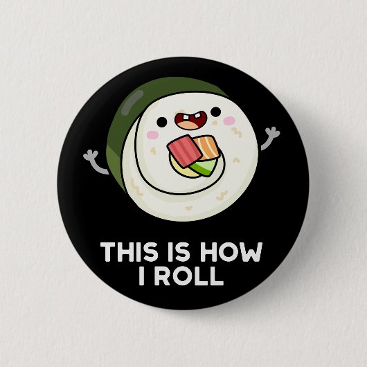 Dit is hoe ik Funny Sushi Pun Dark BG Ronde Button 5,7 Cm (Voorkant)