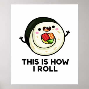 Dit is hoe ik Funny Sushi Pun kan rollen Poster