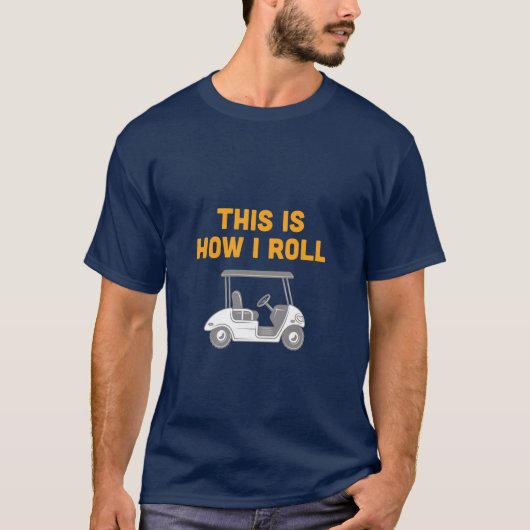 Dit is hoe ik Golf Cart Tee Shirt (Voorkant)