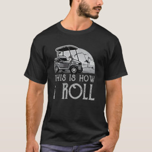 Dit is hoe ik golfkar_3 rol t-shirt