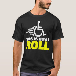 Dit is hoe ik Handicap rolstoel kan rollen T-shirt
