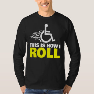 Dit is hoe ik Handicap rolstoel kan rollen T-shirt